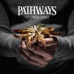 Pathways : Everything Has Changed